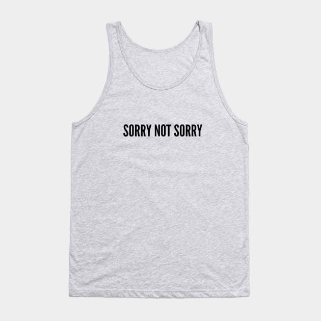 Cute - Sorry Not Sorry - Funny Joke Statement Humor Slogan Tank Top by sillyslogans